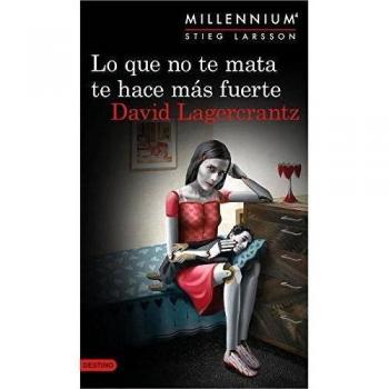 LO QUE NO TE MATA TE HACE MÁS FUERTE (SERIE MILLENNIUM 4)