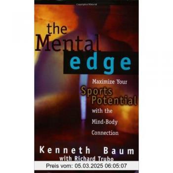 The Mental Edge : Maximize Your Sports Potential with the Mind-Body Connection, by Kenneth Baum