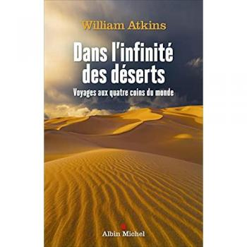 Dans l'infinité des déserts : voyages aux quatre coins du monde
