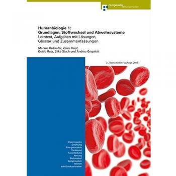 Humanbiologie 1: Grundlagen, Stoffwechsel und Abwehrsysteme: Lerntext, Aufgaben mit Lösungen, Glossar und Zusammenfassungen