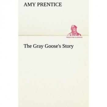 The Gray Goose's Story (TREDITION CLASSICS)