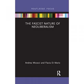 The Fascist Nature of Neoliberalism (Routledge Frontiers of Political Economy)