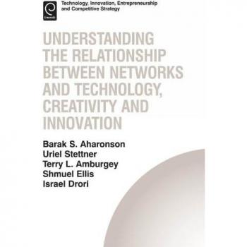 Understanding the Relationship Between Networks and Technology, Creativity and Innovation