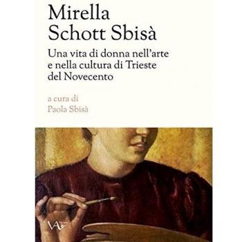 Mirella Schott Sbisà. Una vita di donna nell'arte e nella cultura di Trieste del Novecento
