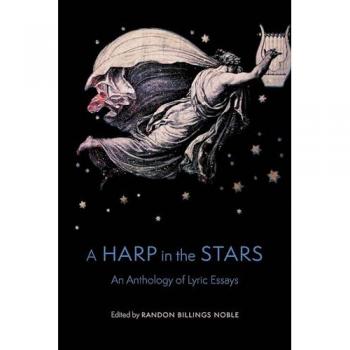 A Harp in the Stars : An Anthology of Lyric Essays, by Randon Billings Noble