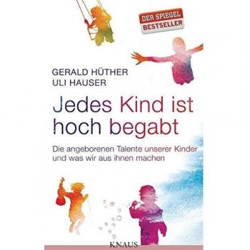 Jedes Kind ist hoch begabt: Die angeborenen Talente unserer Kinder und was wir aus ihnen machen