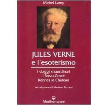 Jules Verne e l'esoterismo. I viaggi straordinari, i Rosacroce, Rennes-le-Chateau