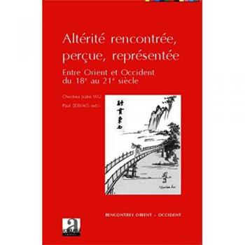 Altérité rencontrée, perçue, représentée: Entre Orient et Occident du 18e au 21e siècle