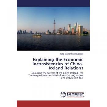 Gunnlaugsson, Helgi Steinar: Explaining the Economic Inconsistencies of China-Iceland Relations