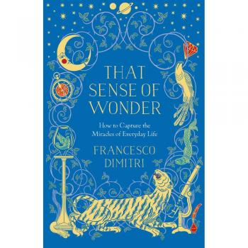 That Sense of Wonder: How to Capture the Miracles of Everyday Life