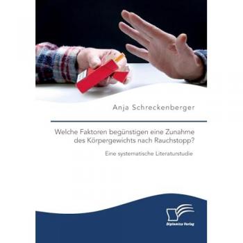 Welche Faktoren begünstigen eine Zunahme des Körpergewichts nach Rauchstopp? Eine systematische Literaturstudie