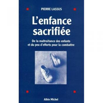 L'enfance sacrifiée. De la maltraitance des enfants et du peu d'efforts pour la combattre (Spiritualité)