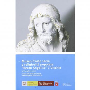Museo d'arte sacra e religiosità popolare «Beato Angelico» a Vicchio. Ediz. italiana e inglese