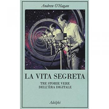 La vita segreta. Tre storie vere dell'èra digitale