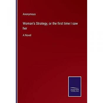 Woman's Strategy, or the first time I saw her: A Novel