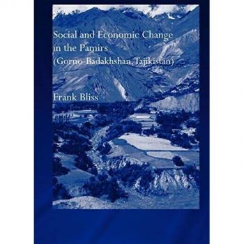 Social and Economic Change in the Pamirs (Gorno-Badakhshan, Tajikistan): Translated from German by Nicola Pacult and Sonia Guss with Support of Tim Sh