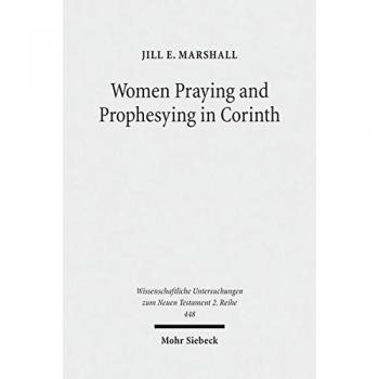 Women Praying and Prophesying in Corinth: Gender and Inspired Speech in First Corinthians
