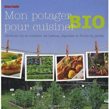 Jardiner bio et cuisiner les herbes, légumes et fruits du jardin