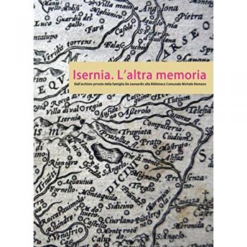 Isernia. L'altra memoria. Dall'archivio privato della famiglia De Leonardis alla Biblioteca «Michele Romano»