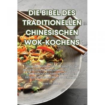 Babette Martin: DIE BIBEL DES TRADITIONELLEN CHINESISCHEN WOK-KOCHENS