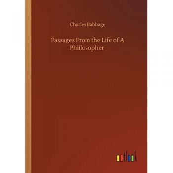Babbage, Charles: Passages From the Life of A Phiilosopher
