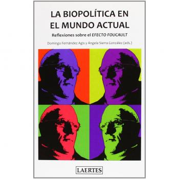 Biopolítica en el mundo actual, La. Reflexiones sobre el efecto Foucault.