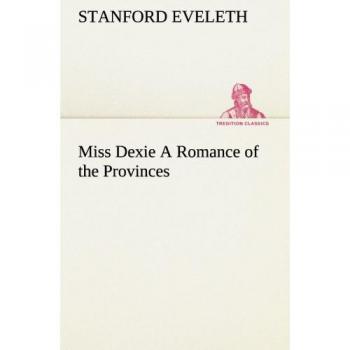 Miss Dexie A Romance of the Provinces (TREDITION CLASSICS)