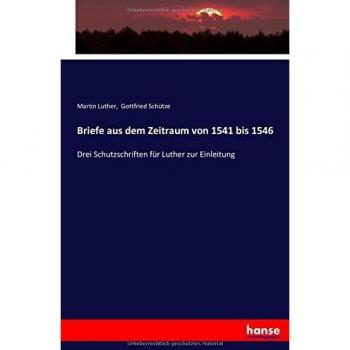 Briefe aus dem Zeitraum von 1541 bis 1546: Drei Schutzschriften für Luther zur Einleitung