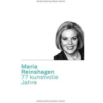 Maria Reinshagen: 77 kunstvolle Jahre