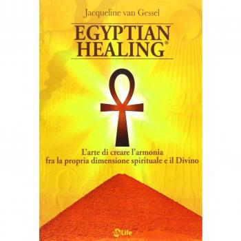 Egyptian healing®. L'arte di creare l'armonia fra la propria dimensione spirituale e il Divino
