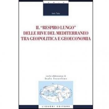 Il «respiro lungo» delle rive del Mediterraneo tra geopolitica e geoeconomia