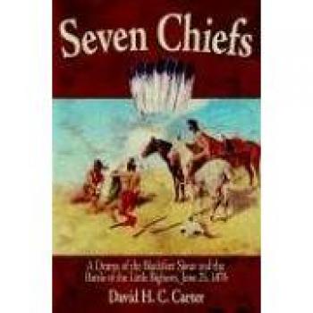 Seven Chiefs: A Drama of the Blackfeet Sioux and the Battle of the Little Bighorn, June 25, 1876