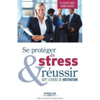 Se protéger du stress et réussir : Sept leviers de motivation