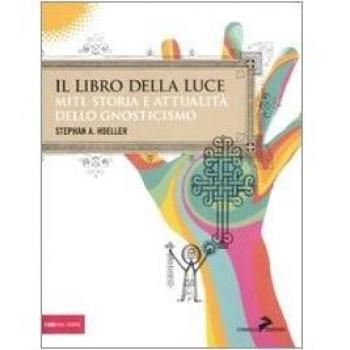 Il libro della luce. Miti, storia e attualità dello gnosticismo