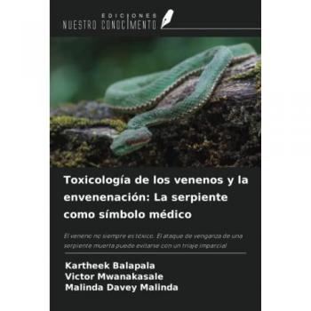 Toxicología de los venenos y la envenenación: La serpiente como símbolo médico: El veneno no siempre es tóxico. El ataque de venganza de una serpiente muerta puede evitarse con un triaje imparcial