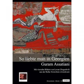 So liebte man in Georgien.: Nach einer Auswahl von Dato Barbakadse. Mit vierzehn Bildern von Levan Chogoshvili aus der Reihe Vernichtete Aristokratie ... von Anna Letodiani.