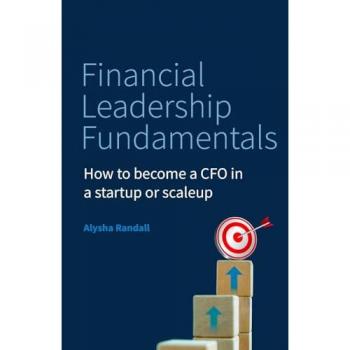 Financial Leadership Fundamentals : How to become a CFO in a startup or scaleup