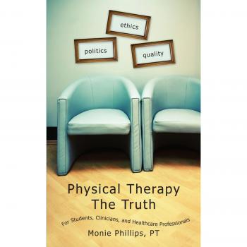 Physical Therapy The Truth: For Students, Clinicians, and Healthcare Professionals
