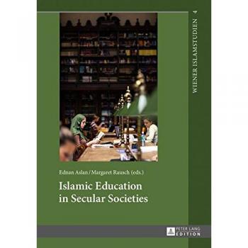 Islamic Education in Secular Societies: In Cooperation with Sedef Sertkan and Zsófia Windisch