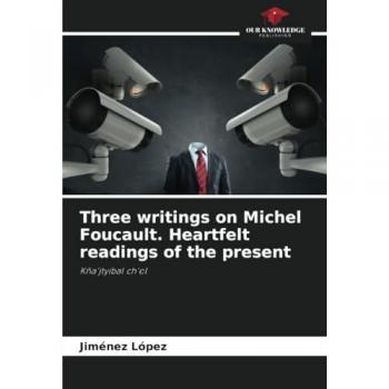 Three writings on Michel Foucault. Heartfelt readings of the present