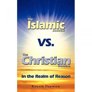 The Islamic Doctrine Vs. The Christian Doctrine: In the Realm of Reason