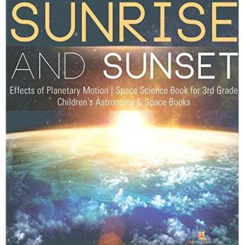 Sunrise and Sunset Effects of Planetary Motion Space Science Book for 3rd Grade Children's Astronomy & Space Books
