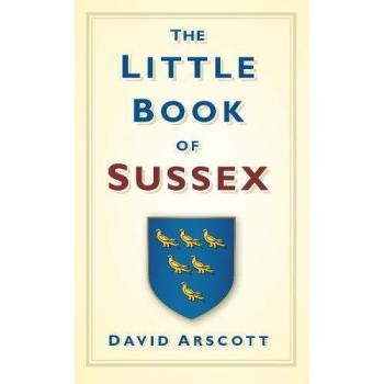 The Little Book of Sussex by David Arscott 9780752458717 | Brand New