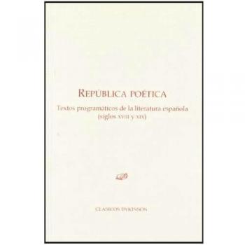 República poética. Textos programáticos de la literatura española. : Siglos xviii y xix (Tapa blanda).