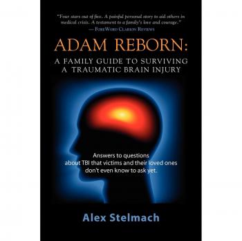 ADAM REBORN: A Family Guide to Surviving a Traumatic Brain Injury