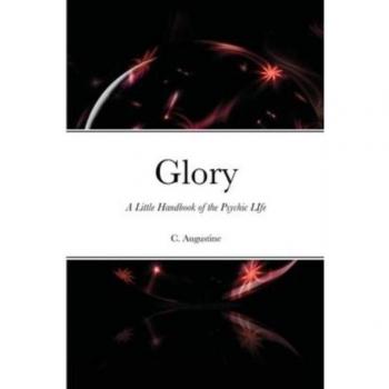Glory: A Little Handbook of the Psychic LIfe