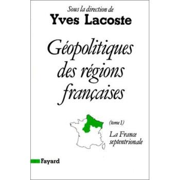 Géopolitique des régions françaises, tome 1 : France septentrionale