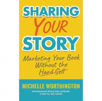 Sharing Your Story: Marketing Your Book Without The Hard Sell