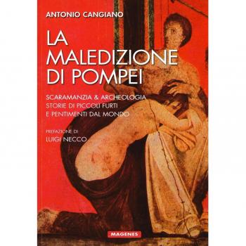 La maledizione di Pompei. Scaramanzia & archeologia. Storia di piccoli furti e pentimenti dal mondo
