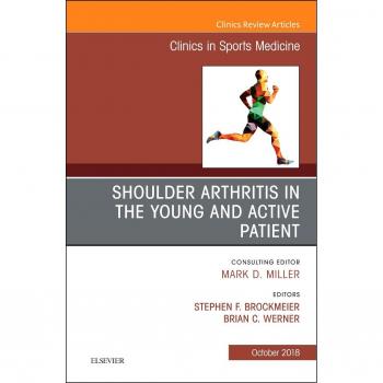 Shoulder Arthritis in the Young and Active Patient, An Issue of Clinics in Sports Medicine, 1e: Volume 37-4